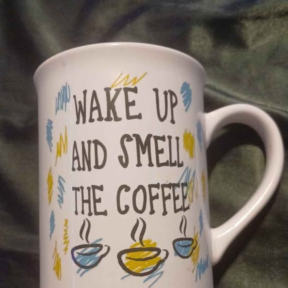 Wake up and Smell The Coffee Coffee cup